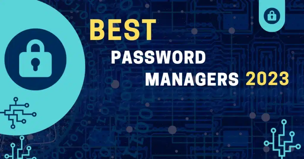 The Best Password Managers for 2023: Secure your Digital Life